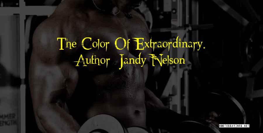 Jandy Nelson Quotes: The Color Of Extraordinary.