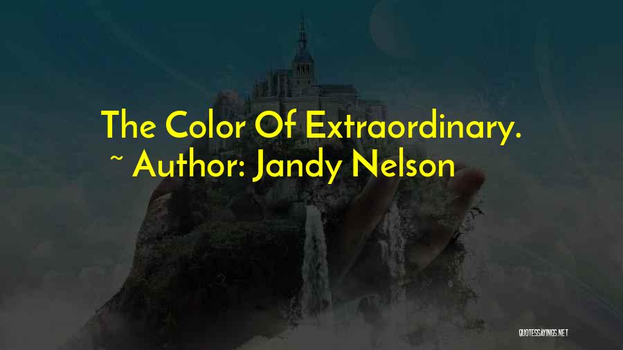 Jandy Nelson Quotes: The Color Of Extraordinary.