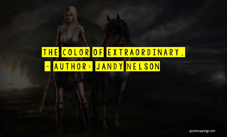 Jandy Nelson Quotes: The Color Of Extraordinary.