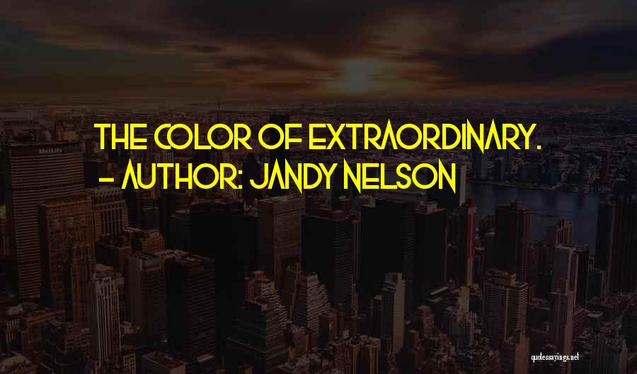 Jandy Nelson Quotes: The Color Of Extraordinary.
