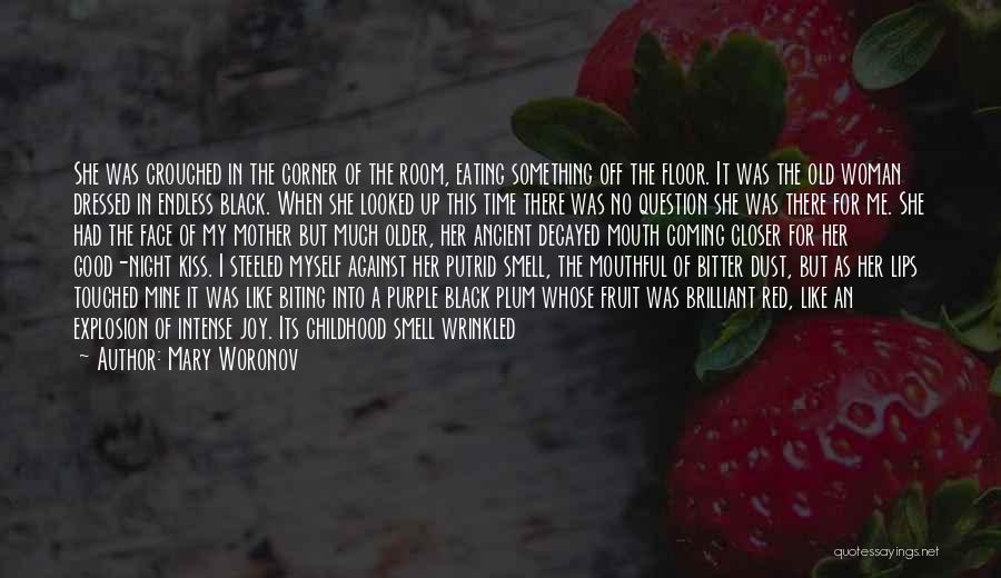 Mary Woronov Quotes: She Was Crouched In The Corner Of The Room, Eating Something Off The Floor. It Was The Old Woman Dressed