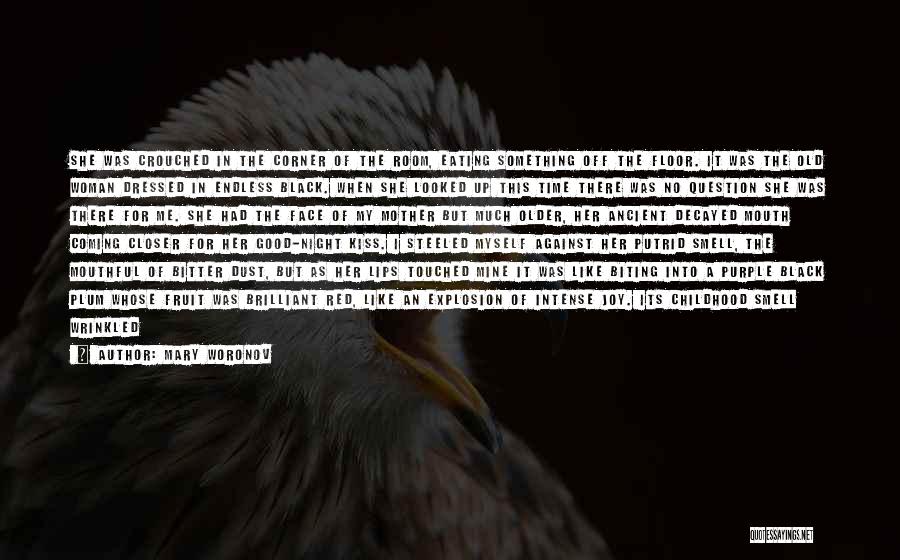 Mary Woronov Quotes: She Was Crouched In The Corner Of The Room, Eating Something Off The Floor. It Was The Old Woman Dressed