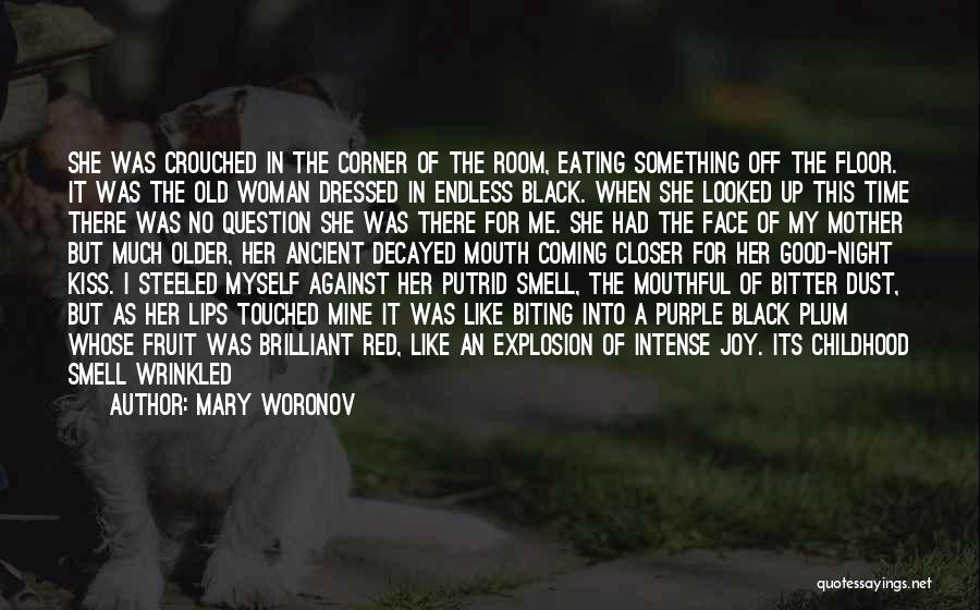 Mary Woronov Quotes: She Was Crouched In The Corner Of The Room, Eating Something Off The Floor. It Was The Old Woman Dressed