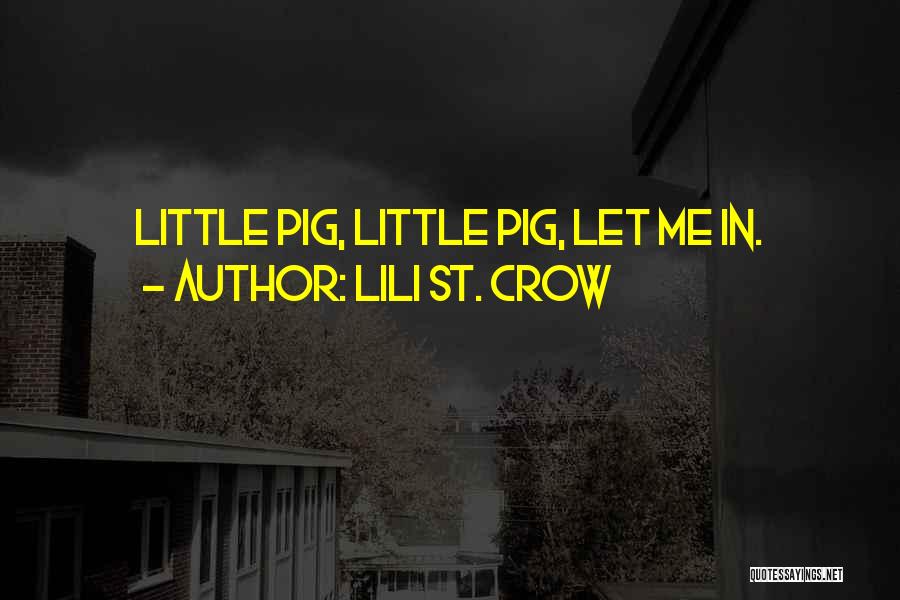 Lili St. Crow Quotes: Little Pig, Little Pig, Let Me In.