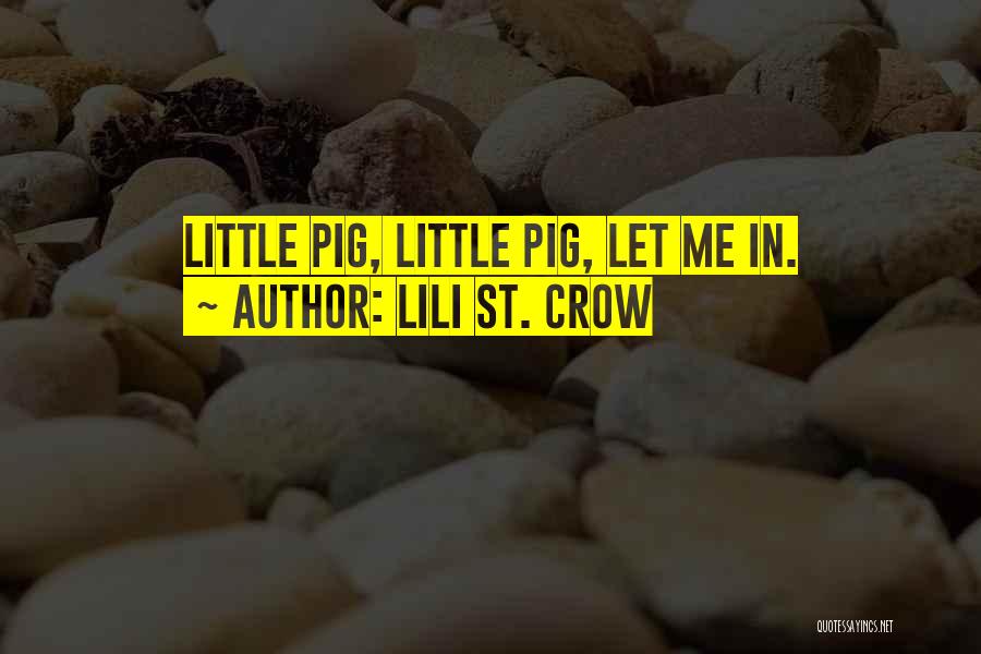 Lili St. Crow Quotes: Little Pig, Little Pig, Let Me In.