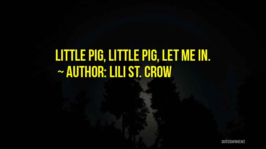 Lili St. Crow Quotes: Little Pig, Little Pig, Let Me In.