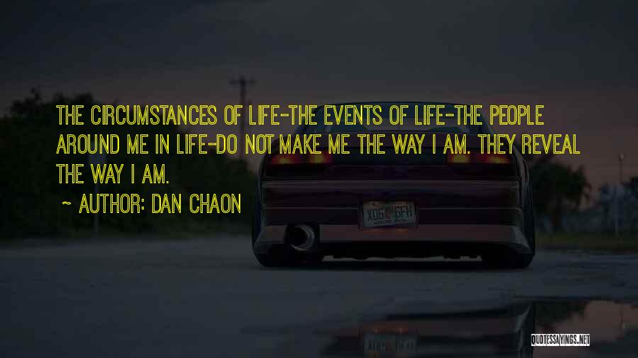Dan Chaon Quotes: The Circumstances Of Life-the Events Of Life-the People Around Me In Life-do Not Make Me The Way I Am. They