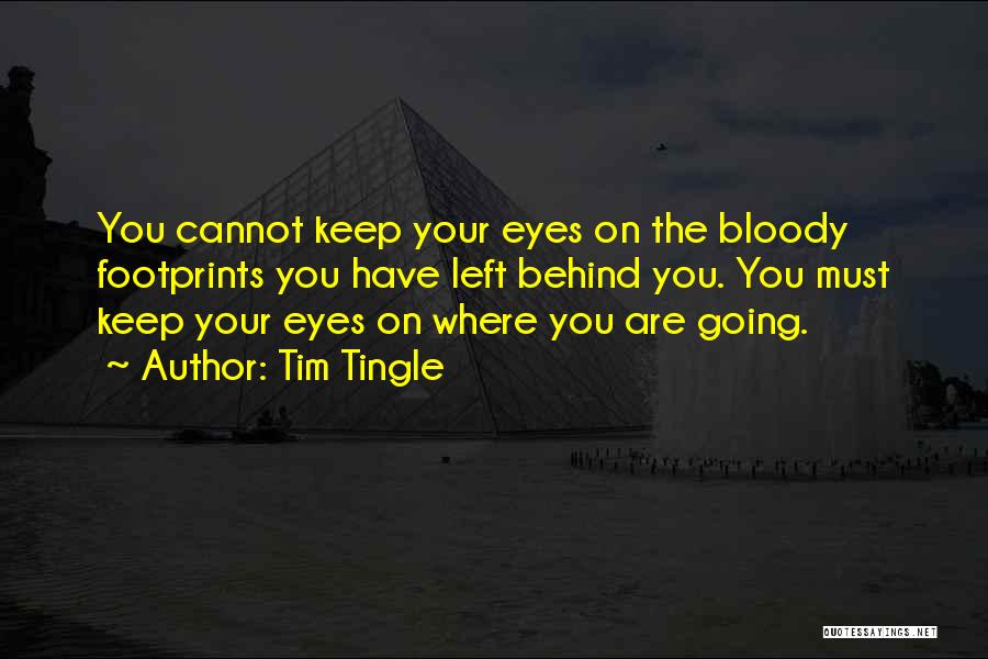 Tim Tingle Quotes: You Cannot Keep Your Eyes On The Bloody Footprints You Have Left Behind You. You Must Keep Your Eyes On