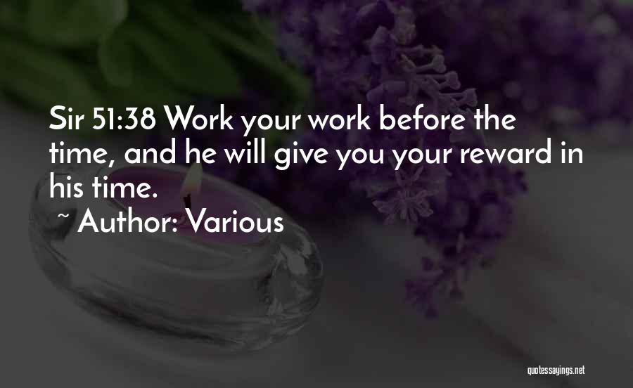 Various Quotes: Sir 51:38 Work Your Work Before The Time, And He Will Give You Your Reward In His Time.