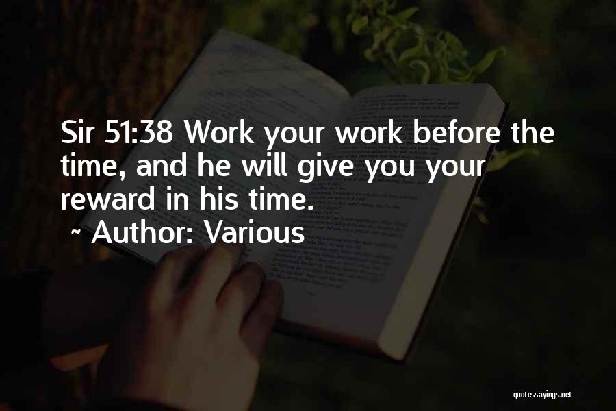 Various Quotes: Sir 51:38 Work Your Work Before The Time, And He Will Give You Your Reward In His Time.