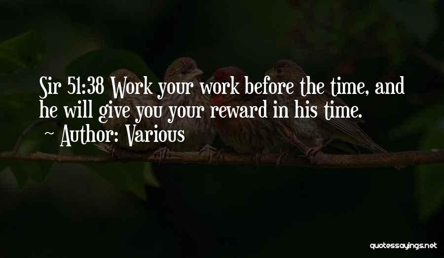 Various Quotes: Sir 51:38 Work Your Work Before The Time, And He Will Give You Your Reward In His Time.