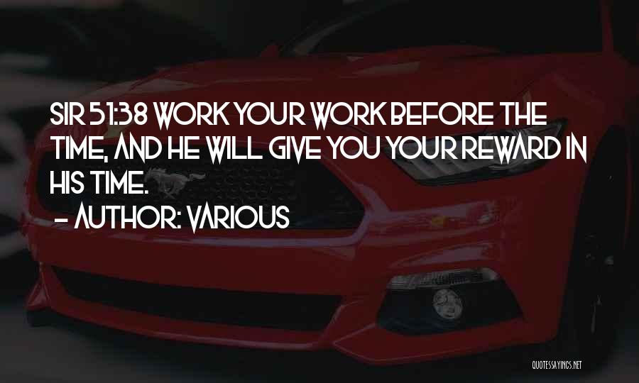Various Quotes: Sir 51:38 Work Your Work Before The Time, And He Will Give You Your Reward In His Time.