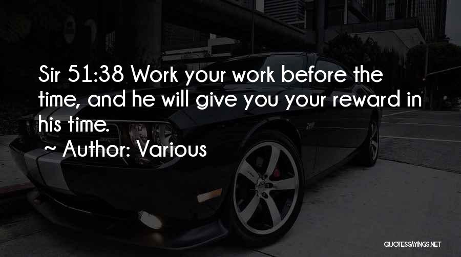 Various Quotes: Sir 51:38 Work Your Work Before The Time, And He Will Give You Your Reward In His Time.