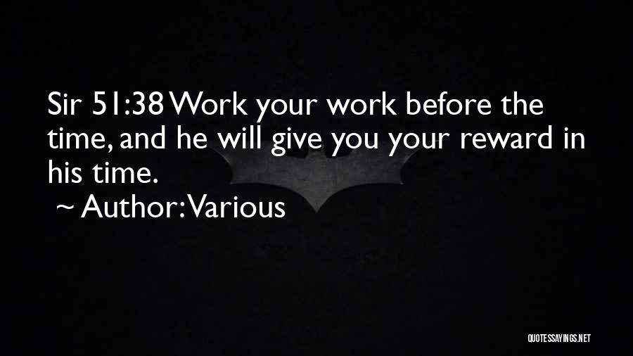 Various Quotes: Sir 51:38 Work Your Work Before The Time, And He Will Give You Your Reward In His Time.