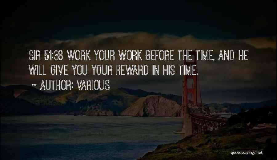 Various Quotes: Sir 51:38 Work Your Work Before The Time, And He Will Give You Your Reward In His Time.