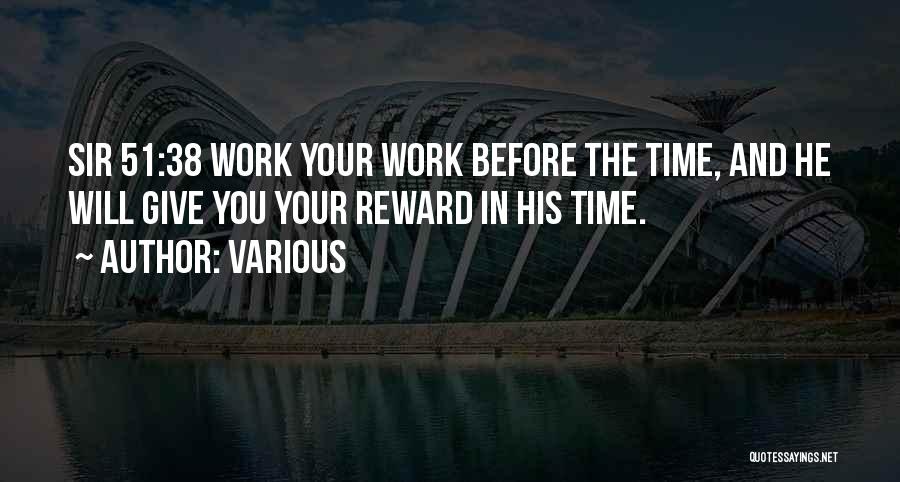 Various Quotes: Sir 51:38 Work Your Work Before The Time, And He Will Give You Your Reward In His Time.