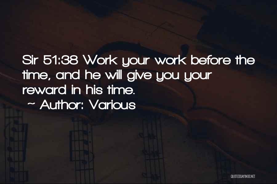 Various Quotes: Sir 51:38 Work Your Work Before The Time, And He Will Give You Your Reward In His Time.