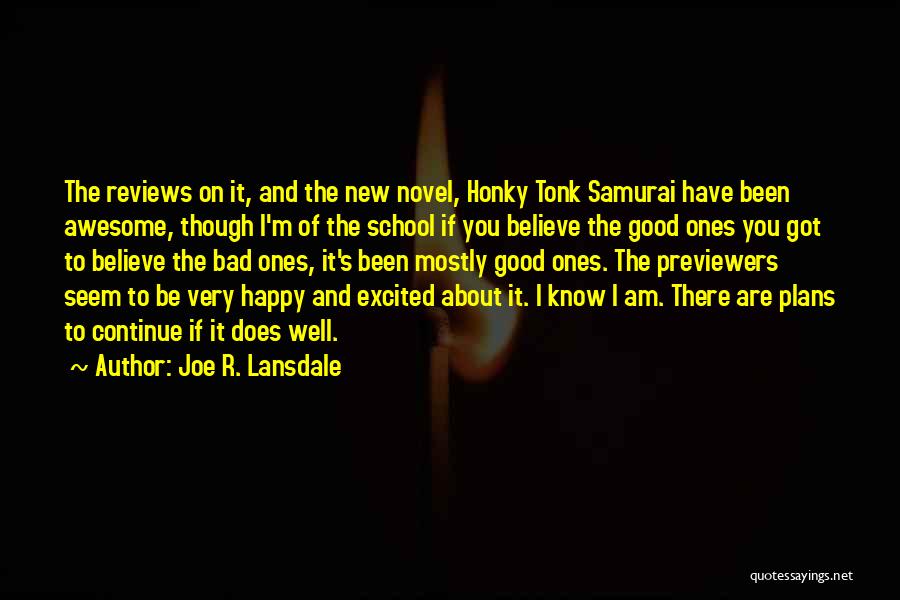 Joe R. Lansdale Quotes: The Reviews On It, And The New Novel, Honky Tonk Samurai Have Been Awesome, Though I'm Of The School If