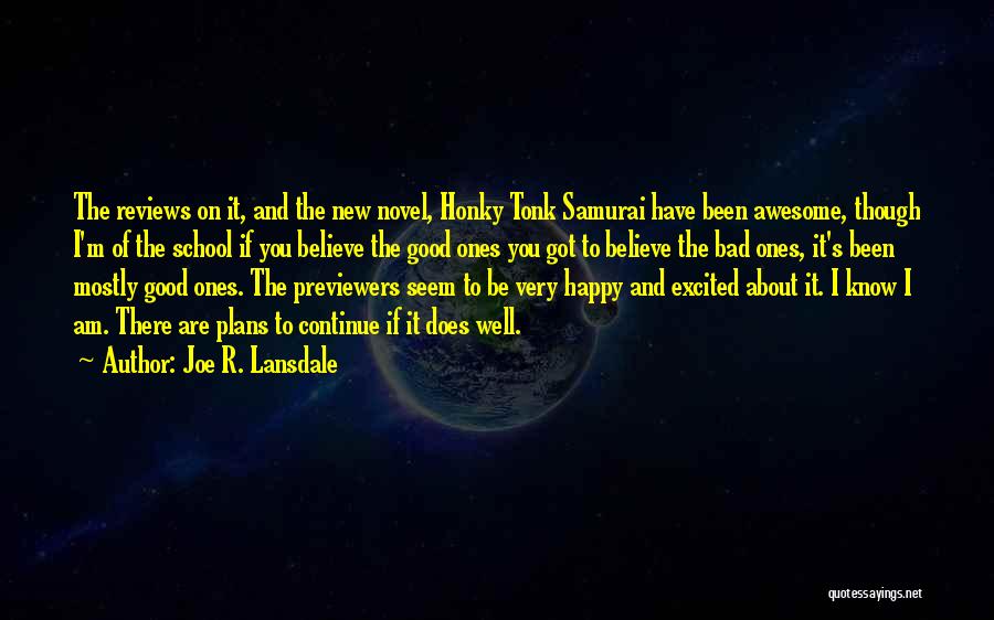 Joe R. Lansdale Quotes: The Reviews On It, And The New Novel, Honky Tonk Samurai Have Been Awesome, Though I'm Of The School If