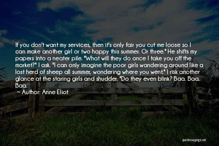 Anne Eliot Quotes: If You Don't Want My Services, Then It's Only Fair You Cut Me Loose So I Can Make Another Girl