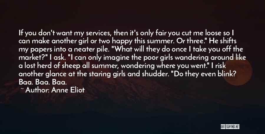 Anne Eliot Quotes: If You Don't Want My Services, Then It's Only Fair You Cut Me Loose So I Can Make Another Girl