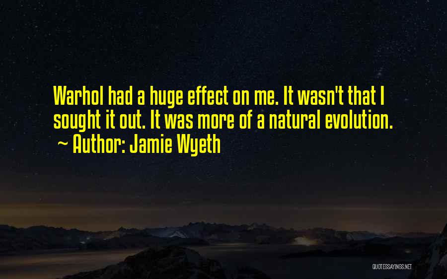 Jamie Wyeth Quotes: Warhol Had A Huge Effect On Me. It Wasn't That I Sought It Out. It Was More Of A Natural