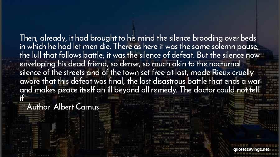 Albert Camus Quotes: Then, Already, It Had Brought To His Mind The Silence Brooding Over Beds In Which He Had Let Men Die.