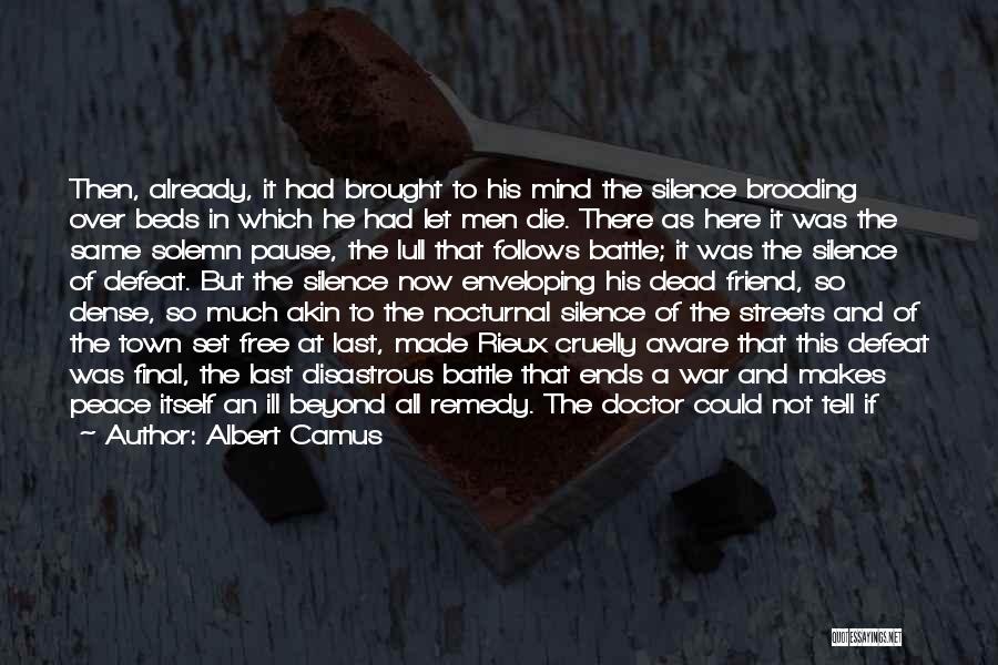 Albert Camus Quotes: Then, Already, It Had Brought To His Mind The Silence Brooding Over Beds In Which He Had Let Men Die.