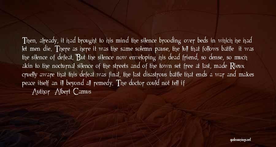 Albert Camus Quotes: Then, Already, It Had Brought To His Mind The Silence Brooding Over Beds In Which He Had Let Men Die.