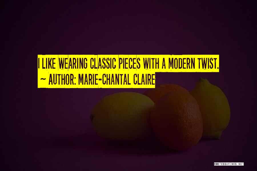 Marie-Chantal Claire Quotes: I Like Wearing Classic Pieces With A Modern Twist.