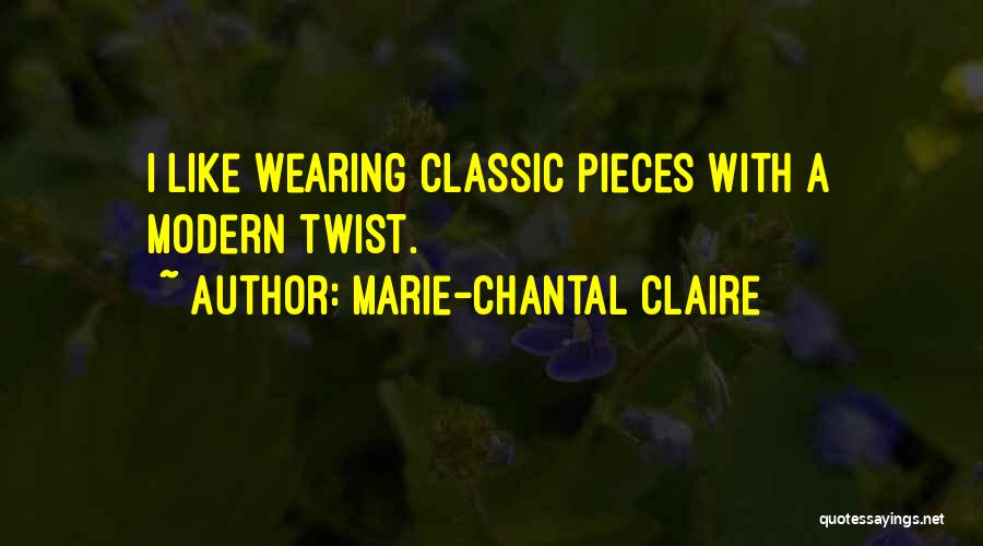 Marie-Chantal Claire Quotes: I Like Wearing Classic Pieces With A Modern Twist.