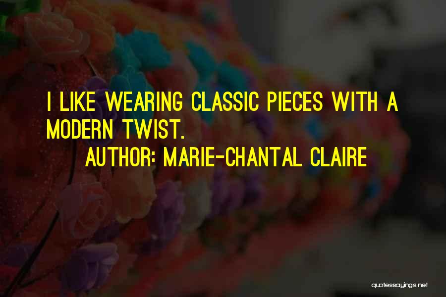 Marie-Chantal Claire Quotes: I Like Wearing Classic Pieces With A Modern Twist.