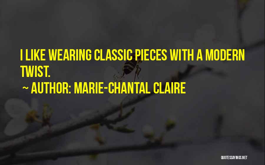 Marie-Chantal Claire Quotes: I Like Wearing Classic Pieces With A Modern Twist.