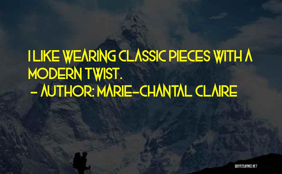 Marie-Chantal Claire Quotes: I Like Wearing Classic Pieces With A Modern Twist.