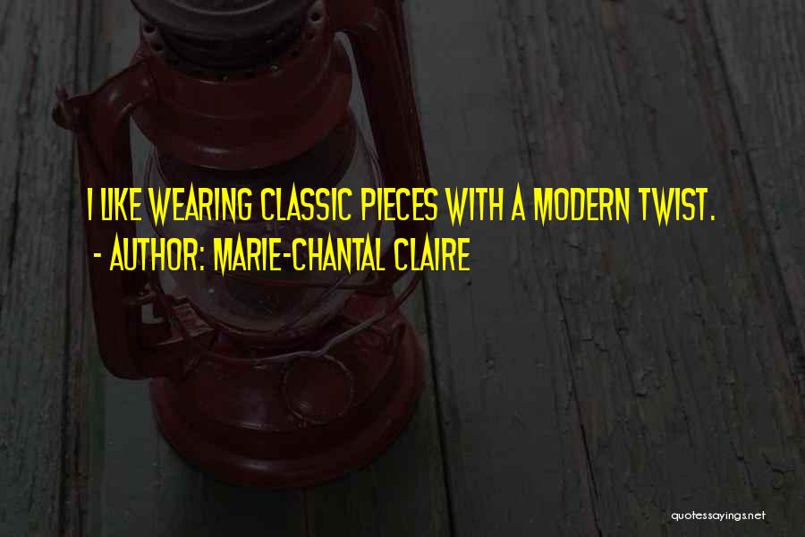 Marie-Chantal Claire Quotes: I Like Wearing Classic Pieces With A Modern Twist.