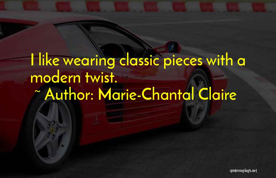 Marie-Chantal Claire Quotes: I Like Wearing Classic Pieces With A Modern Twist.