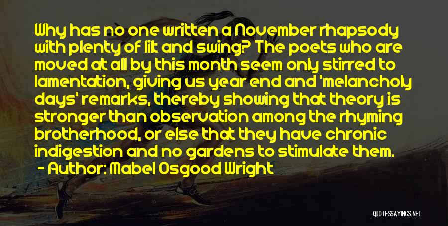 Mabel Osgood Wright Quotes: Why Has No One Written A November Rhapsody With Plenty Of Lilt And Swing? The Poets Who Are Moved At