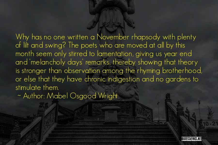 Mabel Osgood Wright Quotes: Why Has No One Written A November Rhapsody With Plenty Of Lilt And Swing? The Poets Who Are Moved At