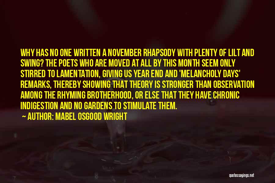 Mabel Osgood Wright Quotes: Why Has No One Written A November Rhapsody With Plenty Of Lilt And Swing? The Poets Who Are Moved At