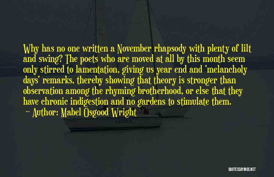 Mabel Osgood Wright Quotes: Why Has No One Written A November Rhapsody With Plenty Of Lilt And Swing? The Poets Who Are Moved At