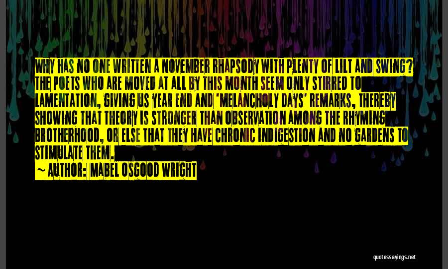 Mabel Osgood Wright Quotes: Why Has No One Written A November Rhapsody With Plenty Of Lilt And Swing? The Poets Who Are Moved At