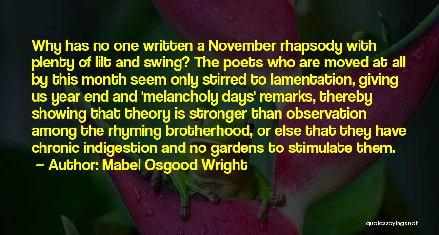 Mabel Osgood Wright Quotes: Why Has No One Written A November Rhapsody With Plenty Of Lilt And Swing? The Poets Who Are Moved At