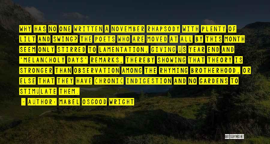 Mabel Osgood Wright Quotes: Why Has No One Written A November Rhapsody With Plenty Of Lilt And Swing? The Poets Who Are Moved At