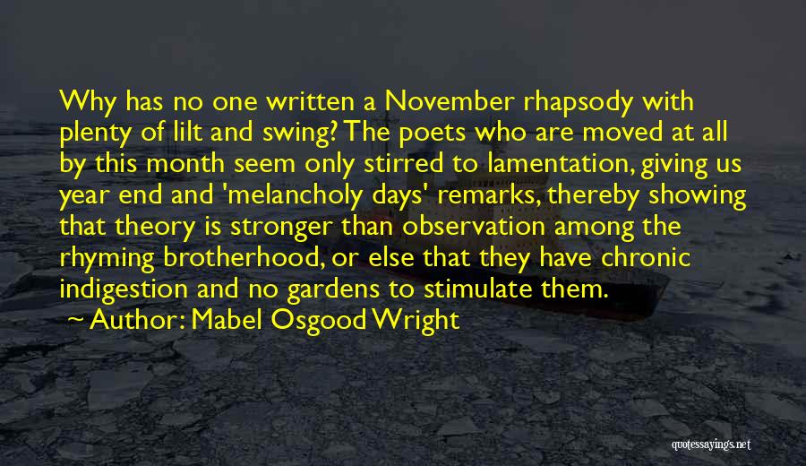 Mabel Osgood Wright Quotes: Why Has No One Written A November Rhapsody With Plenty Of Lilt And Swing? The Poets Who Are Moved At