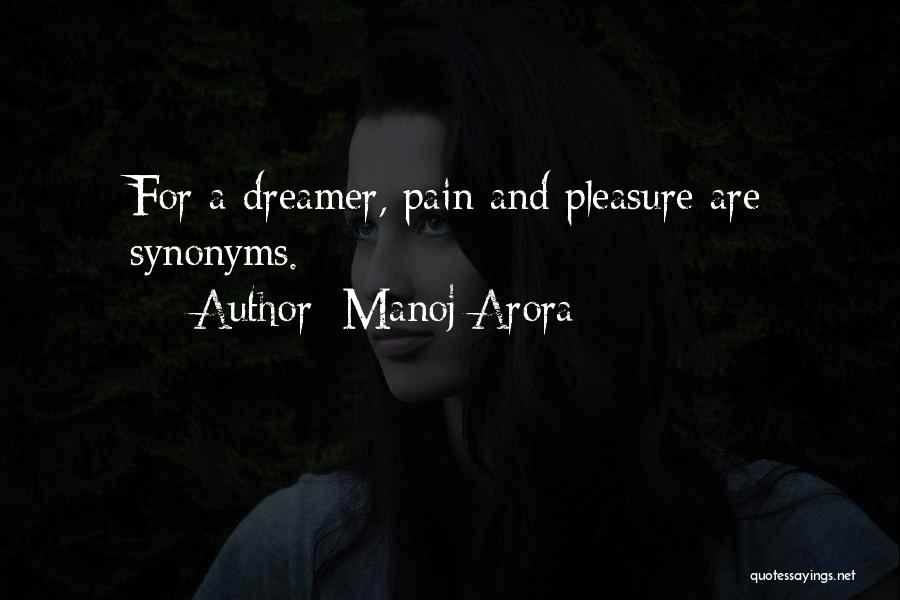 Manoj Arora Quotes: For A Dreamer, Pain And Pleasure Are Synonyms.