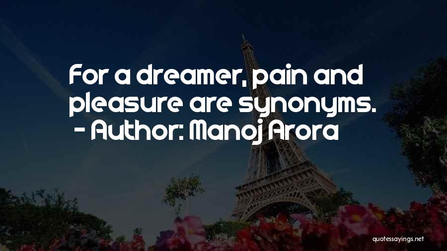 Manoj Arora Quotes: For A Dreamer, Pain And Pleasure Are Synonyms.