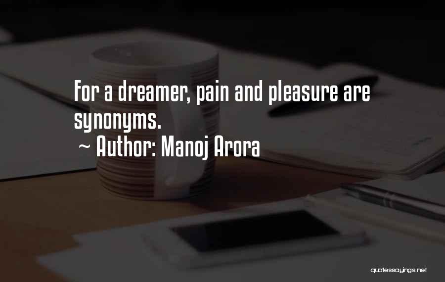 Manoj Arora Quotes: For A Dreamer, Pain And Pleasure Are Synonyms.