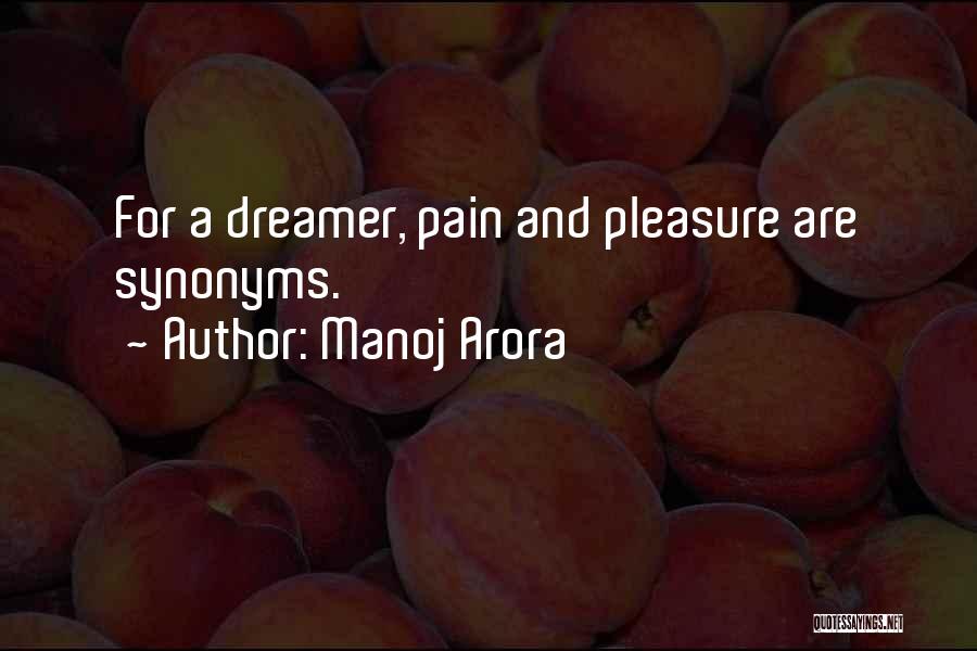 Manoj Arora Quotes: For A Dreamer, Pain And Pleasure Are Synonyms.