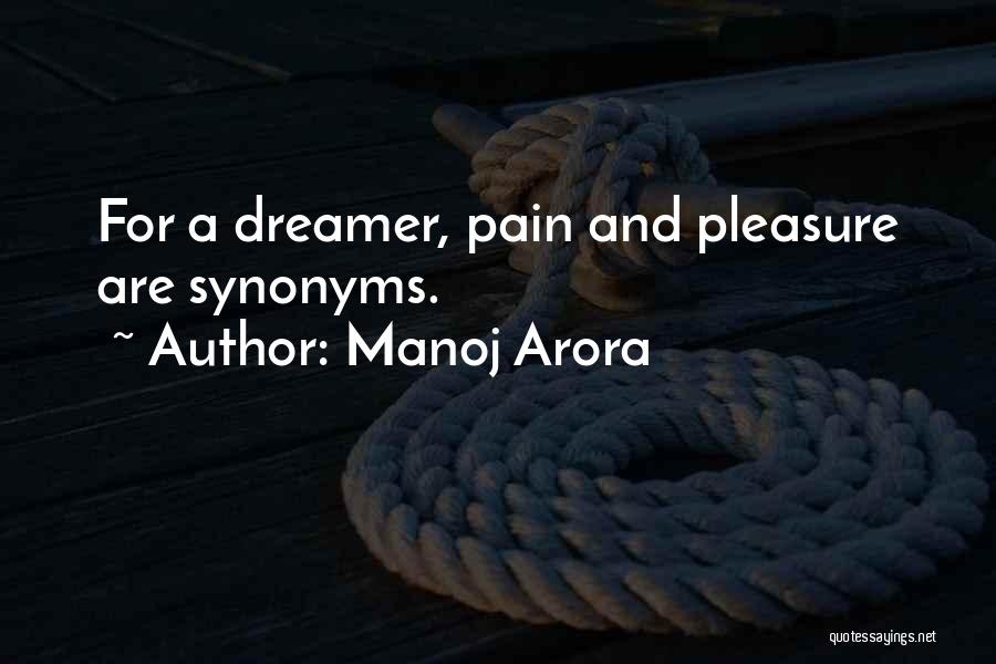 Manoj Arora Quotes: For A Dreamer, Pain And Pleasure Are Synonyms.