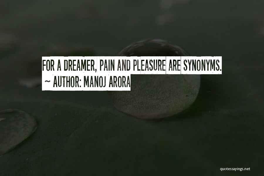 Manoj Arora Quotes: For A Dreamer, Pain And Pleasure Are Synonyms.